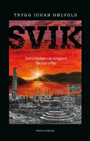 Omslag: "Svik : sannheten var krigens første offer" av Trygg Johan Hølvold