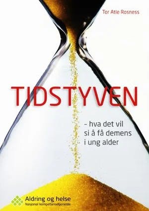 Omslag: "Tidstyven : hva det vil si å få demens i ung alder" av Tor Atle Rosness